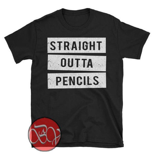 Straight Outta Pencils T-Shirt