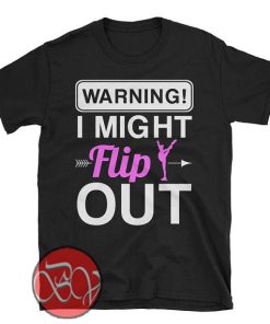 Warning I might Flip Out T-Shirt