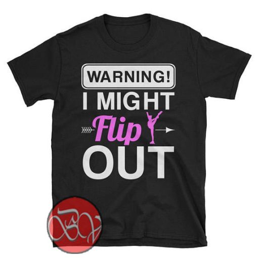 Warning I might Flip Out T-Shirt