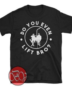 Do You Even Lift Bro T-Shirt