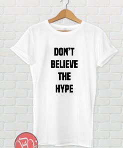 Don't Believe The Hype T-shirt