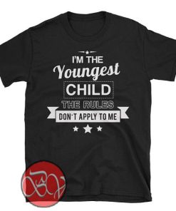 I'm The Youngest Child T-Shirt
