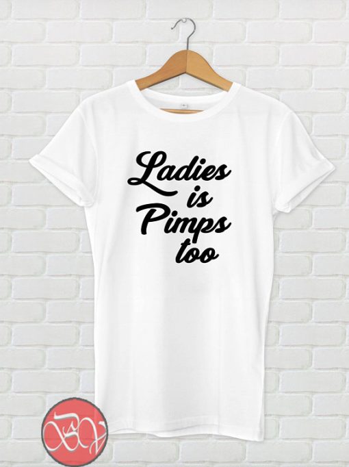 Ladies is Pimps Too T-Shirt