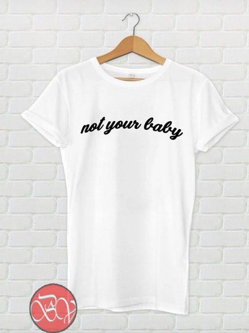 Not your baby T-shirt