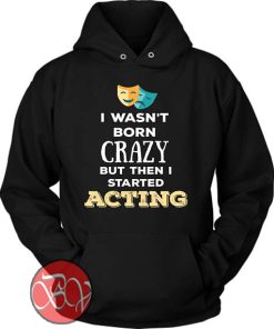 I Wasn't Born Crazy Hoodie