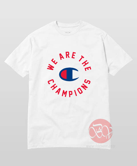 we are the champion t shirt