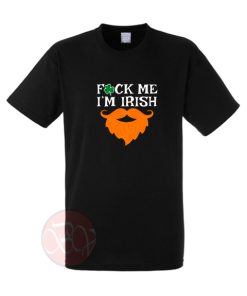 Fvck Me I'm Irish T-Shirt