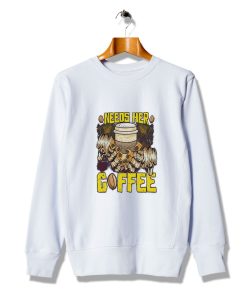 Get Buy Woman Design Needs Her Coffee Slogan Sweatshirt