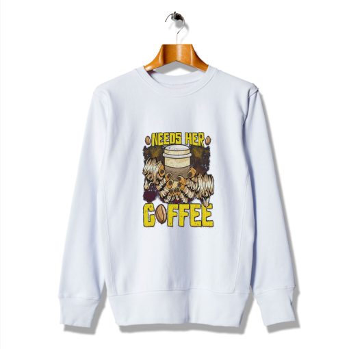 Get Buy Woman Design Needs Her Coffee Slogan Sweatshirt