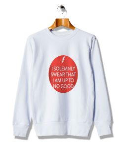 Slogan I Solemnly Swear That I Am Up To Good Sweatshirt