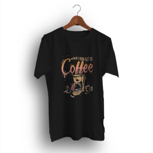 When I Run Out Of Coffee Anxiety Funny T-Shirt