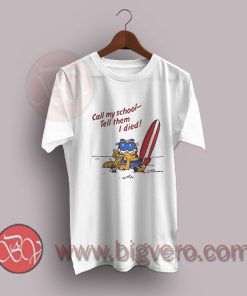 Garfield Call My School Tell Them I Died T-Shirt