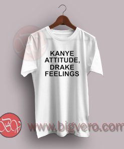 Kanye-Attitude-Drake-Feelings-T-Shirt