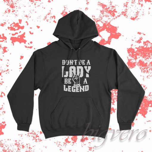 Dont Be A Lady Be A Legend Hoodie Black