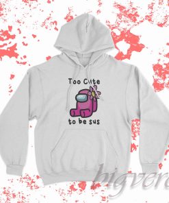 Too Cute To Be Sus Among Us Hoodie