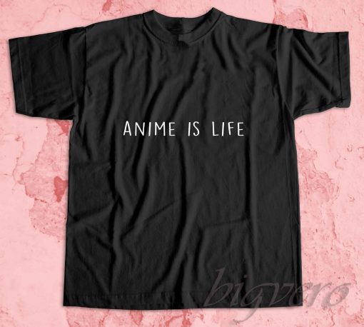 Anime Is Life T-Shirt