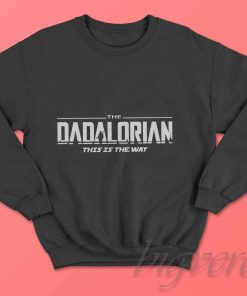 Dadalorian This Is The Way Sweatshirt