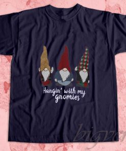 Hangin with My Gnomies T-Shirt
