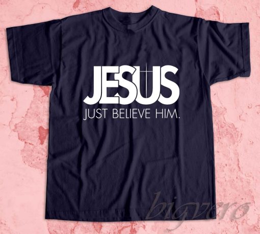 Jesus Just Believe In Him T-Shirt Navy