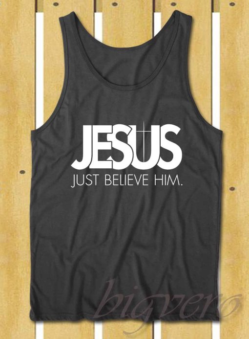 Jesus Just Believe In Him Tank Top
