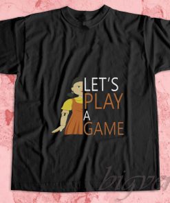 Lets Play A Game T-Shirt