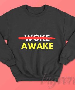 Not Woke Awake Sweatshirt