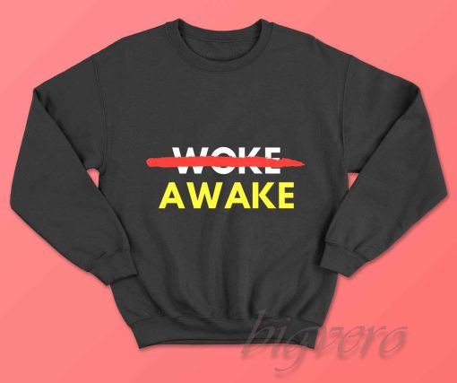 Not Woke Awake Sweatshirt