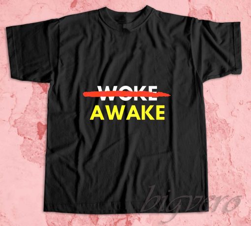 Not Woke Awake T-Shirt