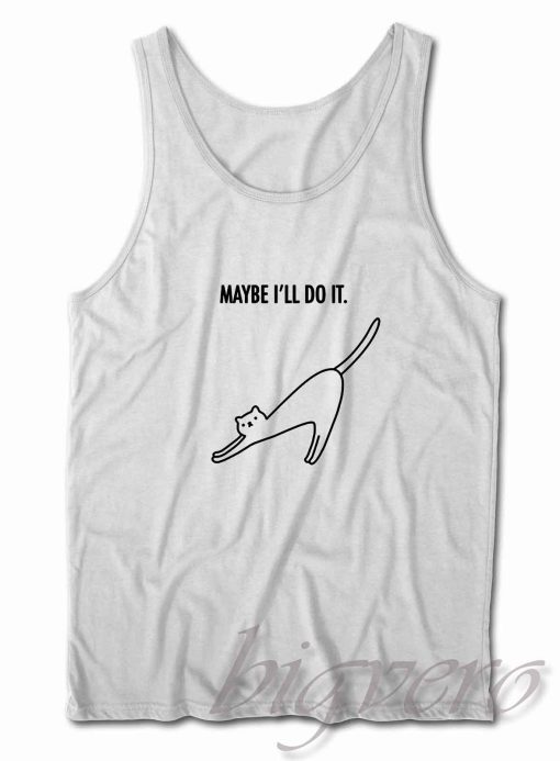 Cat maybe ill do it Tank Top White