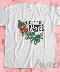 Velociraptors Are Faster T-Shirt