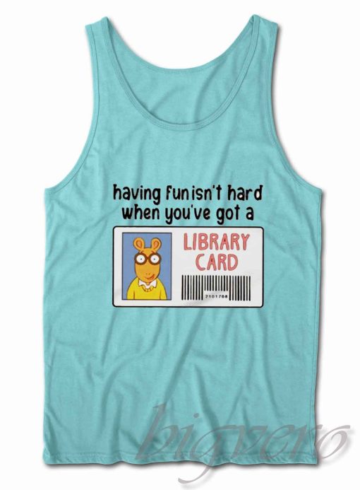 Having Fun It's Hard When You're Got a Library Card Tank Top Light Blue