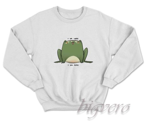 I Am Here I Am Frog Sweatshirt