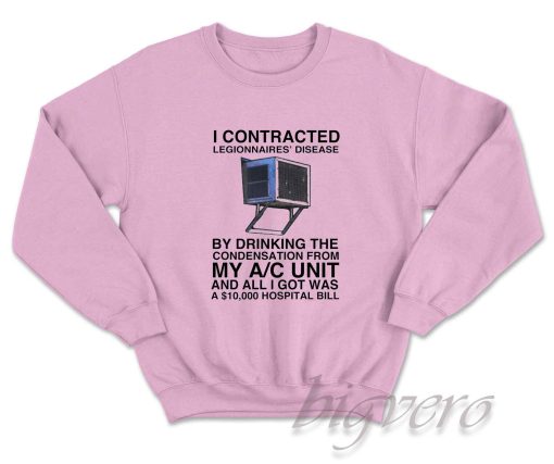 I Contracted Legionnaires' Disease Sweatshirt Pink