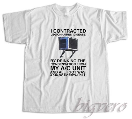 I Contracted Legionnaires' Disease T-Shirt