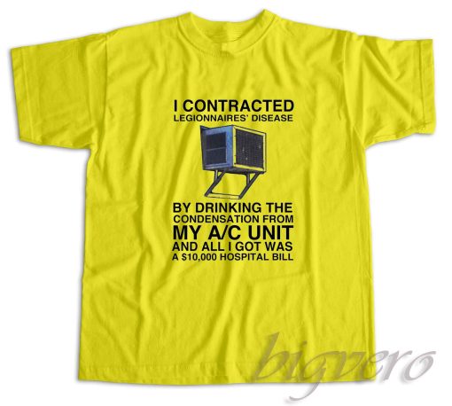 I Contracted Legionnaires' Disease T-Shirt Yellow
