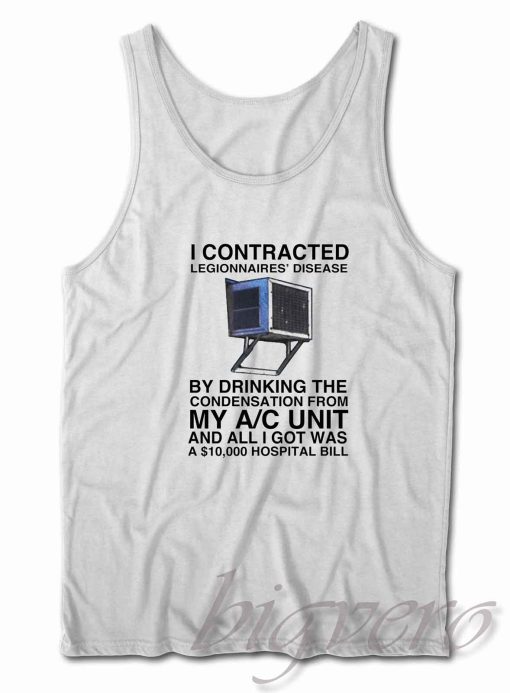 I Contracted Legionnaires' Disease Tank Top