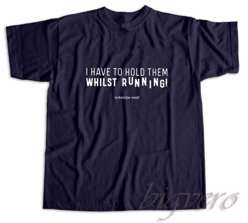 I Have To Hold Them Whilst Running T-Shirt Navy