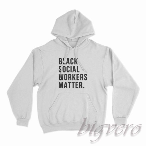 Black Social Workers Matter Hoodie White