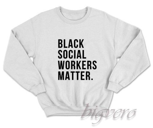 Black Social Workers Matter Sweatshirt