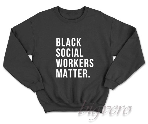 Black Social Workers Matter Sweatshirt Black