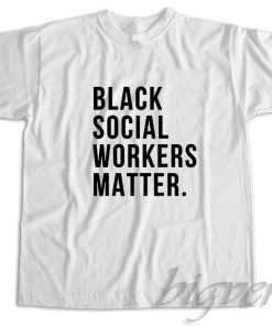 Black Social Workers Matter T-Shirt