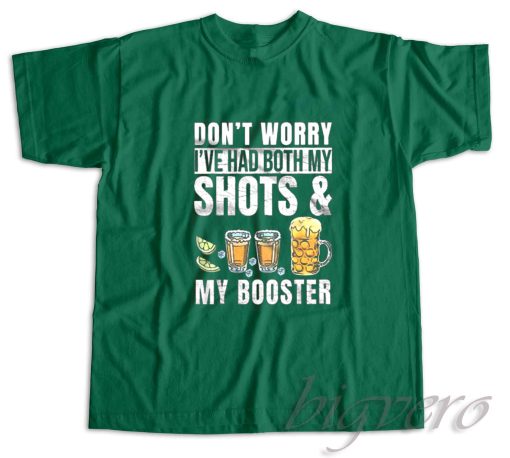 Dont Worry Ive Had Both My Shots T-Shirt Green