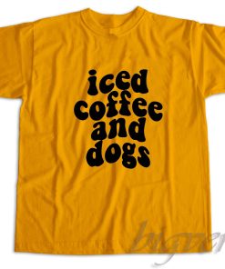 Iced Coffee and Dogs T-Shirt
