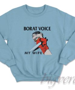 Borat Voice My Wife Sweatshirt