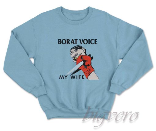 Borat Voice My Wife Sweatshirt