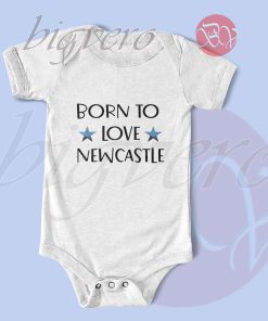 Born to love Newcastle Baby Bodysuits