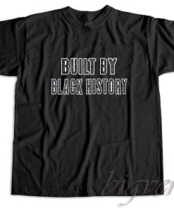 Built By Black History T-Shirt