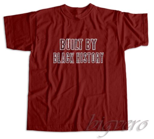 Built By Black History T-Shirt Maroon