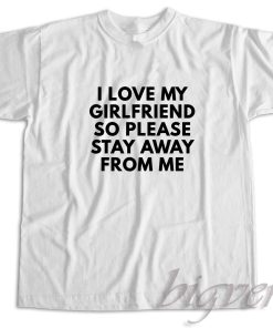 I Love My Girlfriend T-Shirt