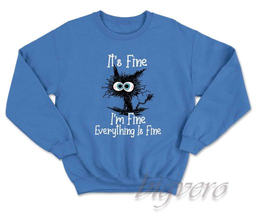 It's Fine I'm Fine Everything Is Fine Sweatshirt Color Blue